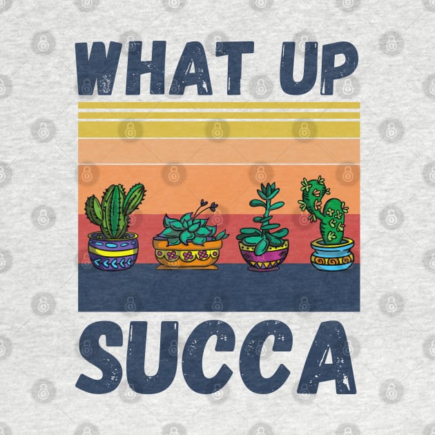 What Up Succa? Funny Succulent Cactus by JustBeSatisfied